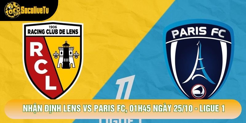 Nhận Định Lens Vs Paris FC, 01h45 Ngày 25/10 - Ligue 1